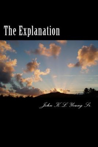 Knjiga The Explanation: (A Love Story) Rev John K L Young Sr