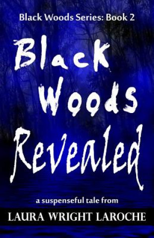 Kniha Black Woods Revealed: Black Woods Series: Book 2 Laura Wright Laroche