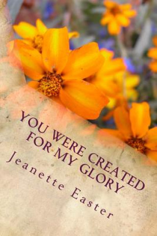 Knjiga You Were Created For My Glory Jeanette Mary Easter