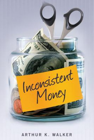 Knjiga Inconsistent Money Arthur K Walker