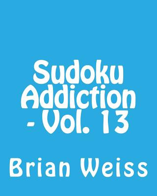 Książka Sudoku Addiction - Vol. 13: Fun, Large Print Sudoku Puzzles Brian Weiss