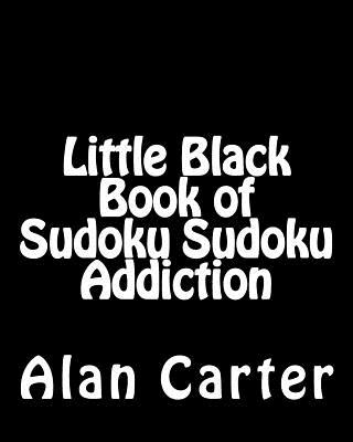 Kniha Little Black Book of Sudoku Sudoku Addiction: Fun, Large Print Sudoku Puzzles Alan Carter