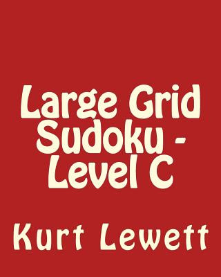Könyv Large Grid Sudoku - Level C: Fun, Large Grid Sudoku Puzzles Kurt Lewett