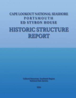 Kniha Cape Lookout National Seashore, Portsmouth - Ed Styron House Historic Structure Report National Park Service