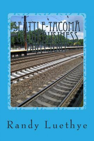 Kniha Seattle-Tacoma Train Business Directory Randy Luethye