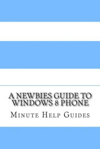 Książka A Newbies Guide to Windows 8 Phone Minute Help Guides