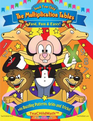 Könyv Teach Your Child the Multiplication Tables, Fast, Fun & Easy: with Dazzling Patterns, Grids and Tricks! Eugenia Francis