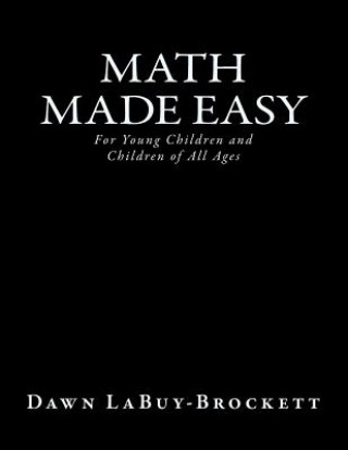 Carte Math Made Easy: For Young Children and Children of All Ages Dawn LaBuy-Brockett