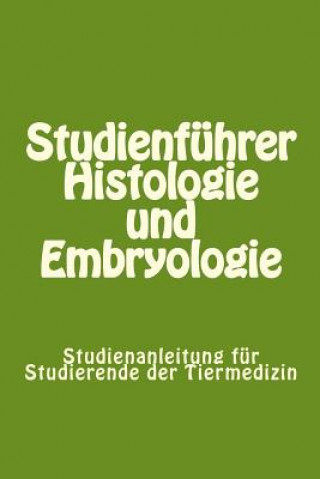 Kniha Studienführer Histologie und Embryologie: Studienanleitung für Studierende der Tiermedizin Dr Clemens Knospe