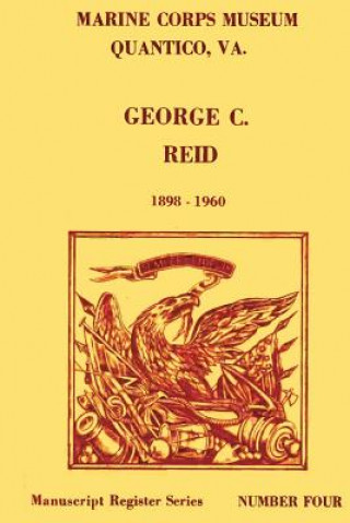 Könyv Register of the George C. Reid Papers, 1898-1960 U S Marine Corps Museum