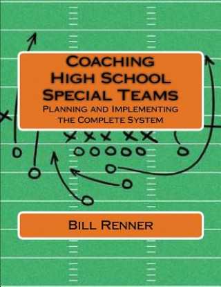 Książka Coaching High School Special Teams: Planning and Implementing the Complete System Bill Renner