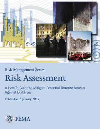 Kniha Risk Management Series: Risk Assessment - A How-To Guide to Mitigate Potential Terrorist Attacks Against Buildings (FEMA 452 / January 2005) U S Department of Homeland Security