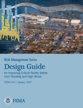 Книга Risk Management Series: Design Guide for Improving Critical Facility Safety from Flooding and High Winds (Fema 543 / January 2007) U S Department of Homeland Security