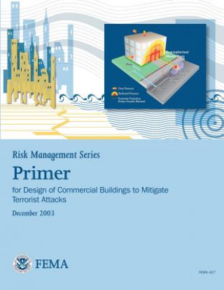 Книга Risk Management Series: Primer for Design of Commercial Buildings to Mitigate Terrorist Attacks (FEMA 427 / December 2003) U S Department of Homeland Security