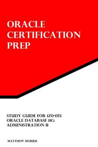 Książka Study Guide for 1Z0-053: Oracle Database 11g: Administration II Matthew Morris