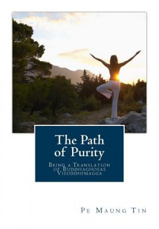 Kniha The Path of Purity: Being a Translation of Buddhaghosas Visuddhimagga Pe Maung Tin