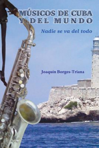 Book Músicos de Cuba y del mundo: Nadie se va del todo Joaquin Borges-Triana