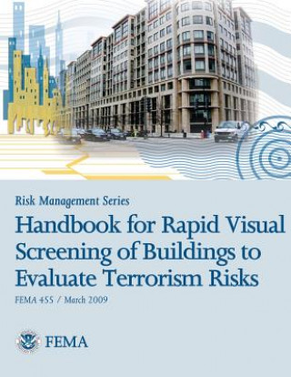 Kniha Risk Management Series: Handbook for Rapid Visual Screening of Buildings to Evaluate Terrorism Risks (Fema 455 / March 2009) U S Department of Homeland Security