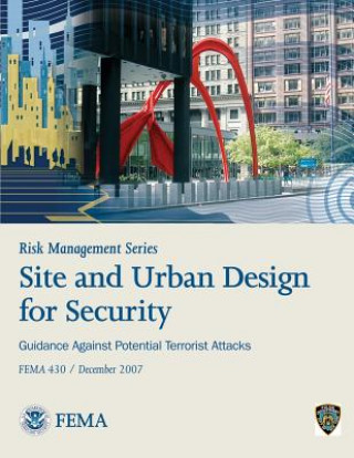 Βιβλίο Risk Management Series: Site and Urban Design for Security - Guidance Against Potential Terrorist Attacks (FEMA 430 / December 2007) U S Department of Homeland Security