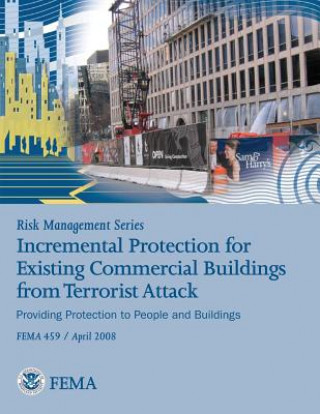 Βιβλίο Risk Management Series: Incremental Protection for Existing Commercial Buildings from Terrorist Attack (FEMA 459 / April 2008) U S Department of Homeland Security