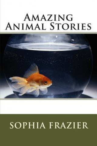 Книга Amazing Animal Stories Sophia Frazier