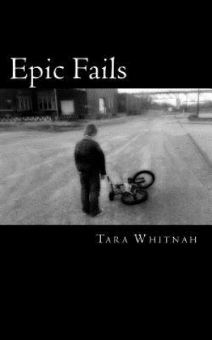 Книга Epic Fails: Have you ever made a mistake so big that it seemed epic? Do you feel like those failures are holding you back in life? Tara a Whitnah