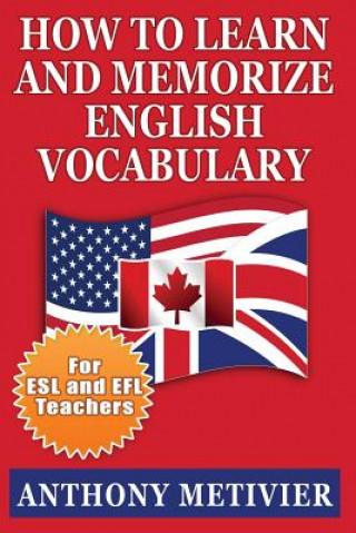 Kniha How to Learn and Memorize English Vocabulary: ... Using a Memory Palace Specifically Designed for the English Language (Special Edition for ESL Teache Anthony Metivier