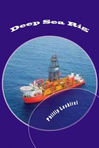 Книга Deep Sea Rig: The fight to stave off a catastophic event Phillip Lesbirel