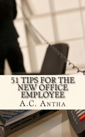 Kniha 51 Tips for the New Office Employee A C Antha