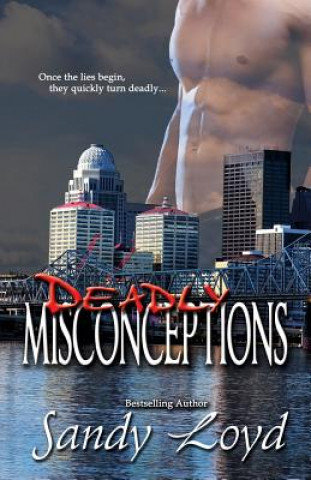 Kniha Deadly Misconceptions: Deadly Series - Once the lies begin, they quickly turn deadly! Sandy Loyd