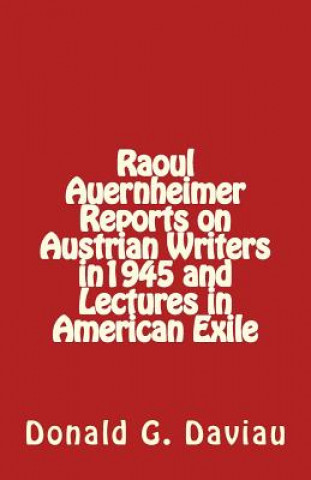 Könyv Raoul Auernheimer Reports on Austrian Writers in 1945 and Lectures in American Exile Raoul Auernheimer