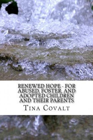 Książka Renewed Hope - For Abused, Foster, and Adopted Children and their Parents Tina Covalt