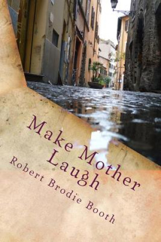 Kniha Make Mother Laugh: A comic story of love and friendship Robert Brodie Booth