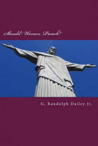 Könyv Should Women Preach? G Randolph Dailey Jr