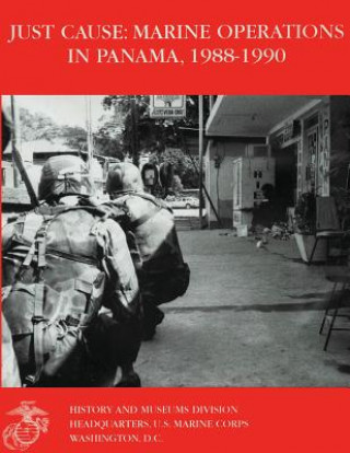 Könyv Just Cause: Marine Operations in Panama 1988-1990 Lcol Nicholas E Reynolds Usmcr