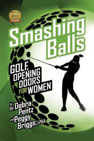 Könyv Smashing Balls: Golf, Opening Doors for Women Dr Debra Pentz