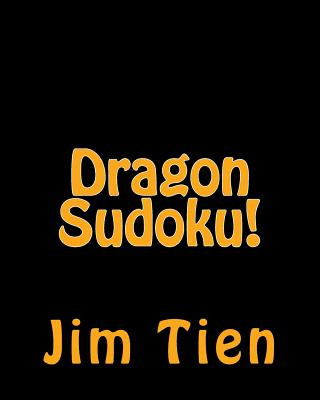 Kniha Dragon Sudoku!: Fun, Large Print Sudoku Puzzles Jim Tien