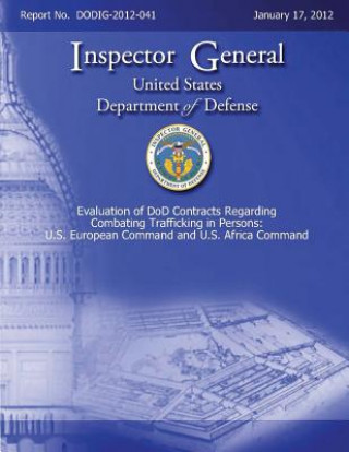 Könyv Evaluation of DOD Contracts Regarding Combating Trafficking in Persons: U. S. European Command and U. S. Africa Command Department of Defense