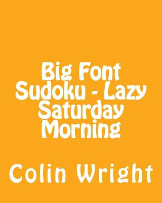 Carte Big Font Sudoku - Lazy Saturday Morning: 80 Easy to Read, Large Print Sudoku Puzzles Colin Wright