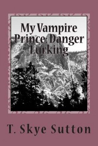Kniha My Vampire Prince: Danger Lurking T Skye Sutton