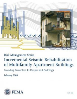 Книга Risk Management Series: Incremental Seismic Rehabilitation of Multifamily Apartment Buildings (FEMA 398 / February 2004) U S Department of Homeland Security