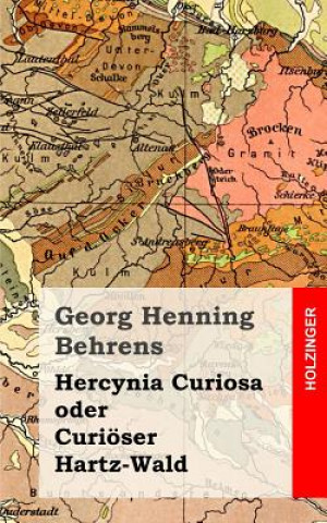 Carte Hercynia Curiosa oder Curiöser Hartz-Wald Georg Henning Behrens