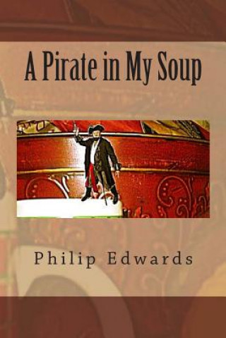 Kniha A Pirate in My Soup Philip Edwards