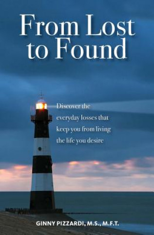 Kniha From Lost to Found: Discover the everyday losses that keep you from living the life you desire Ginny Pizzardi