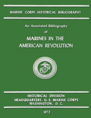 Könyv An Annotated Bibliography of Marines in the American Revolution Marine Corps History and Museums Divisio