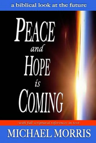 Kniha Peace and Hope is Coming: A Biblical look at the future Michael J Morris