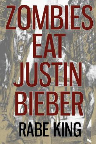 Kniha Zombies Eat Justin Bieber Rabe King