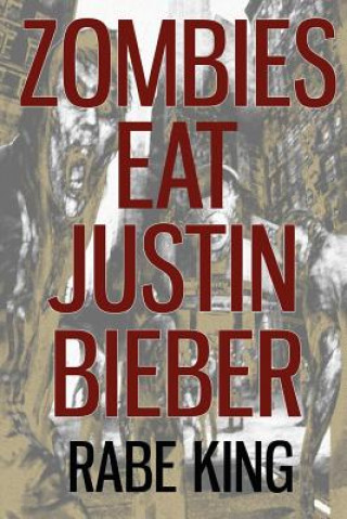 Knjiga Zombies Eat Justin Bieber Rabe King