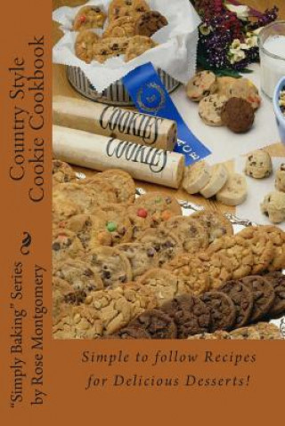 Kniha Country Style Cookie Cookbook: A collection of "simply the best" recipes for Great Cookies! Rose Montgomery