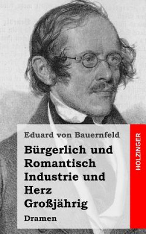 Книга Bürgerlich und Romantisch / Industrie und Herz / Großjährig Eduard Bauernfeld